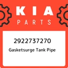 Kia Gasketsurge Tank Pipe 2922737270, New Genuine Oem Part. Price: $18.63.