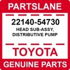 22140-54730 Toyota Oem Genuine Head Sub-assy, Distributive Pump New. Price: $268.75.